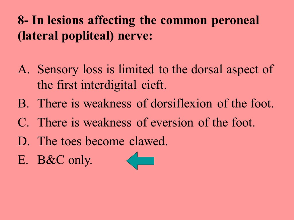 8- In lesions affecting the common peroneal (lateral popliteal) nerve: Sensory loss is limited
